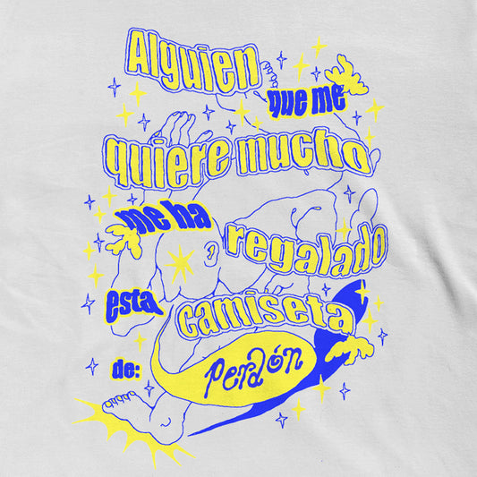Camiseta Blanca Perdón 'Alguien que me quiere mucho me ha regalado esta camiseta de Perdón'